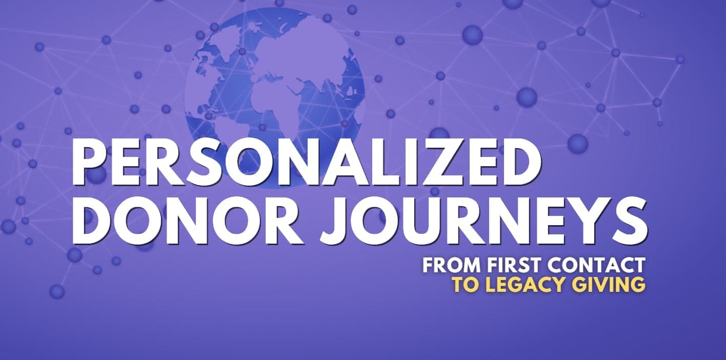 Creating Personalized Donor Journeys: From First Contact to Legacy Giving