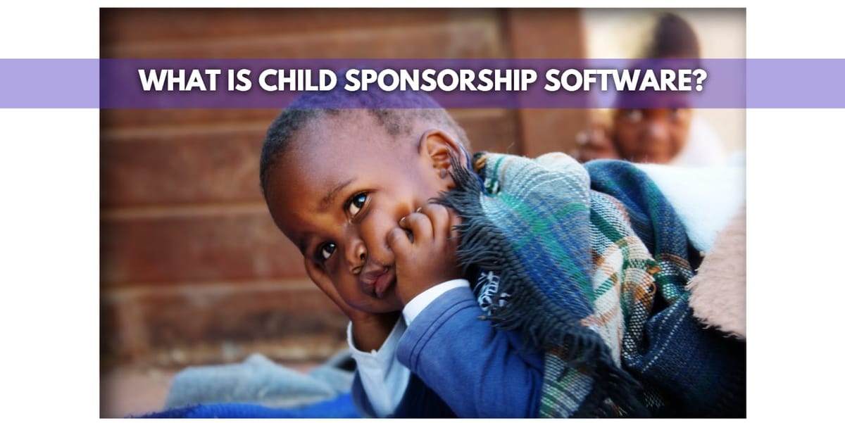 The Ultimate Guide to Choosing the Best Child Sponsorship Software for Your Organization