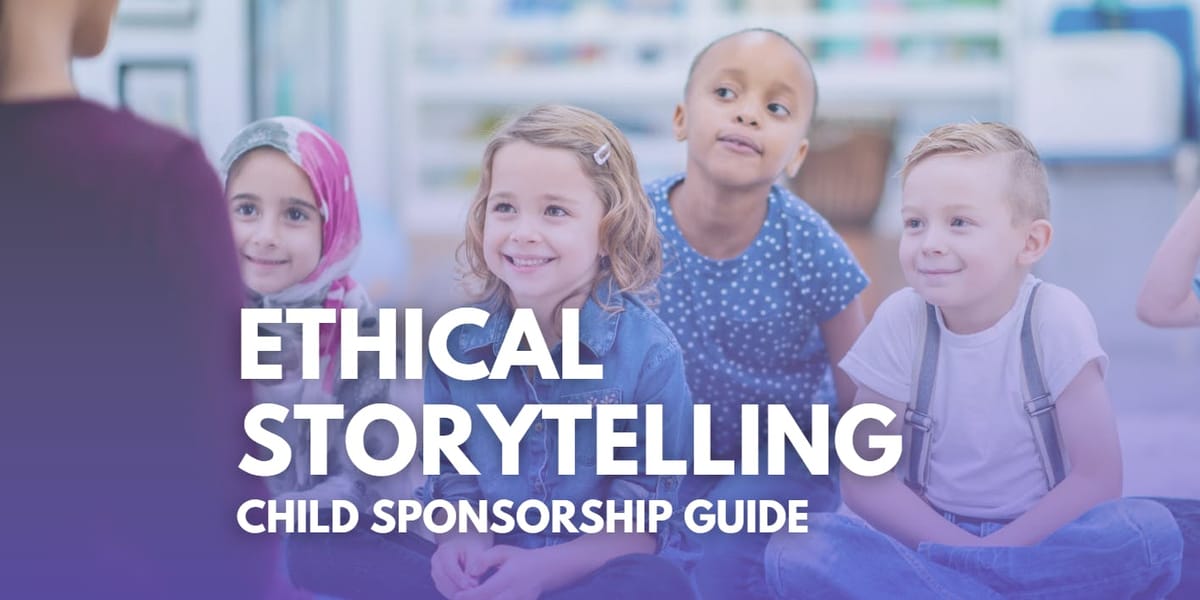 Ethical Storytelling in Child Sponsorship: Balancing Donor Engagement and Child Dignity