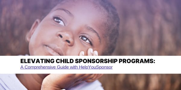 Elevating Child Sponsorship Programs: A Comprehensive Guide